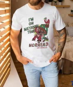 I’m On Mexican Time Horhead Los Angeles Shirt