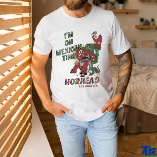 I’m On Mexican Time Horhead Los Angeles Shirt