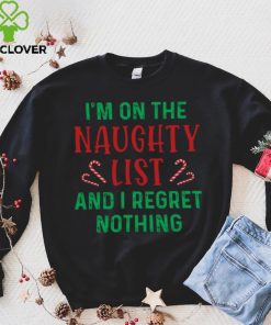 I'm On The Naughty List And I Regret Nothing Shirt 1 I'm On The Naughty List And I Regret Nothing Shirt