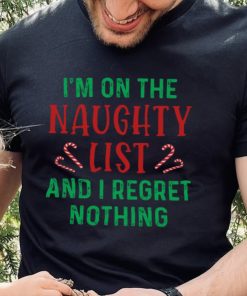 I'm On The Naughty List And I Regret Nothing Shirt 2 I'm On The Naughty List And I Regret Nothing Shirt