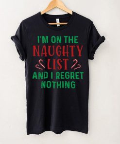 I'm On The Naughty List And I Regret Nothing Shirt 3 I'm On The Naughty List And I Regret Nothing Shirt