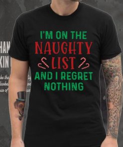 I'm On The Naughty List And I Regret Nothing Shirt 6 I'm On The Naughty List And I Regret Nothing Shirt