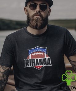 I’m Only Here for Rihanna Superbowl T Shirt, Super Bowl 2023 Shirt
