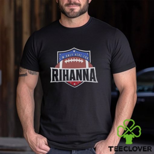 I’m Only Here for Rihanna Superbowl T Shirt, Super Bowl 2023 Shirt
