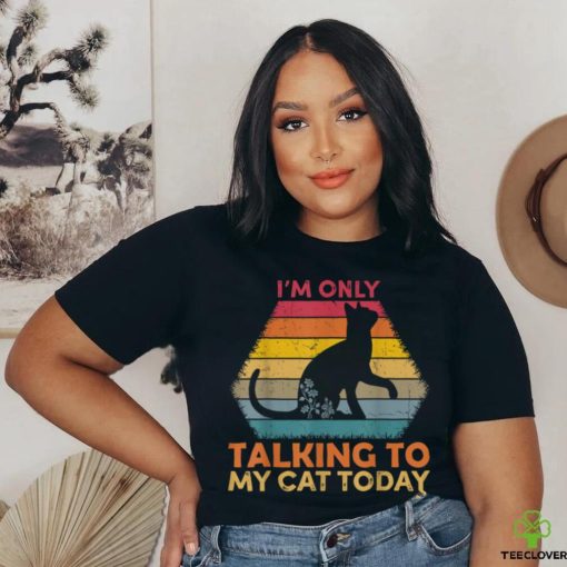 I’m Only Talking to My Cat Today Cute Cats Lovers T Shirt