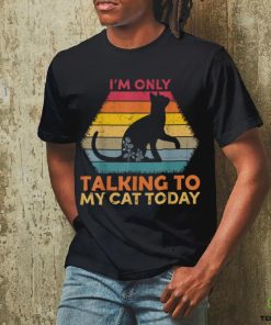 I'm Only Talking to My Cat Today Cute Cats Lovers T Shirt
