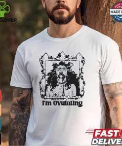 I'm Ovulating Shirt 1 I'm Ovulating Shirt