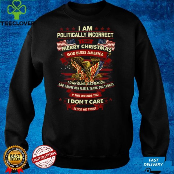 I’m Politically Incorrect I Say Merry Christmas God Bless T Shirt