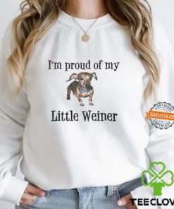 I’m Proud Of You Little Weiner Shirt
