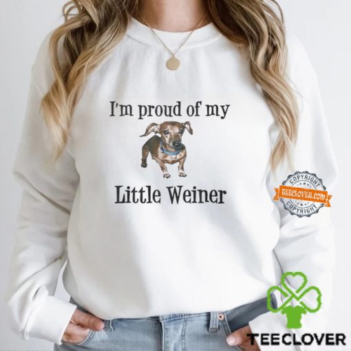 I’m Proud Of You Little Weiner Shirt