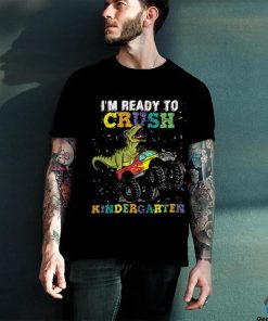 I'm Ready To Crush Kindergarten T Rex Monster shirt