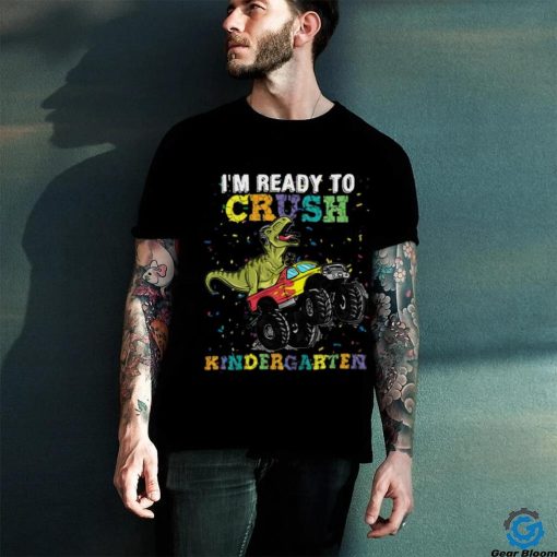 I’m Ready To Crush Kindergarten T Rex Monster hoodie, sweater, longsleeve, shirt v-neck, t-shirt