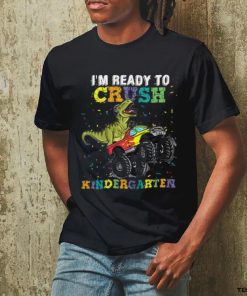 I'm Ready To Crush Kindergarten T Rex Monster hoodie, sweater, longsleeve, shirt v-neck, t-shirt