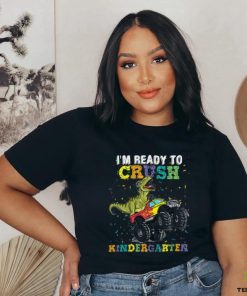 I'm Ready To Crush Kindergarten T Rex Monster hoodie, sweater, longsleeve, shirt v-neck, t-shirt