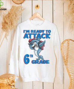 I'm Ready to Attack 6th Grade School Shark T Shirt