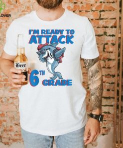 I'm Ready to Attack 6th Grade School Shark T Shirt