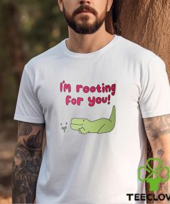 I'm Rooting For You Shirt