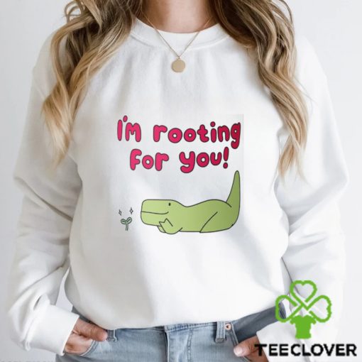 I’m Rooting For You Shirt