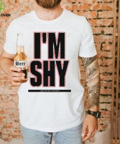 I’m Shy But I Have Got A Big Dick Shirt