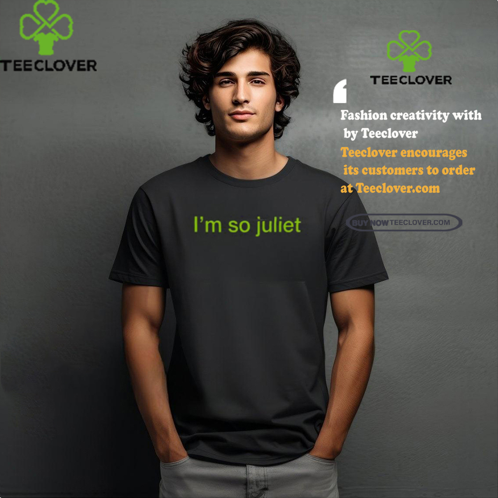I’m So Juliet Shirt I’m So Juliet Shirt