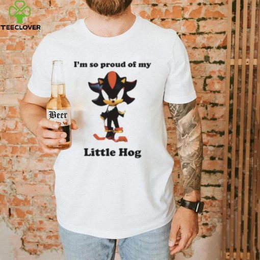 I’m So Proud Of My Little Hog Shirt