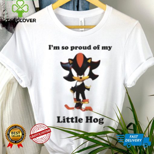 I’m So Proud Of My Little Hog Shirt