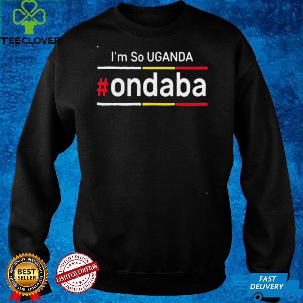 Im So Uganda Ondaba Shirt