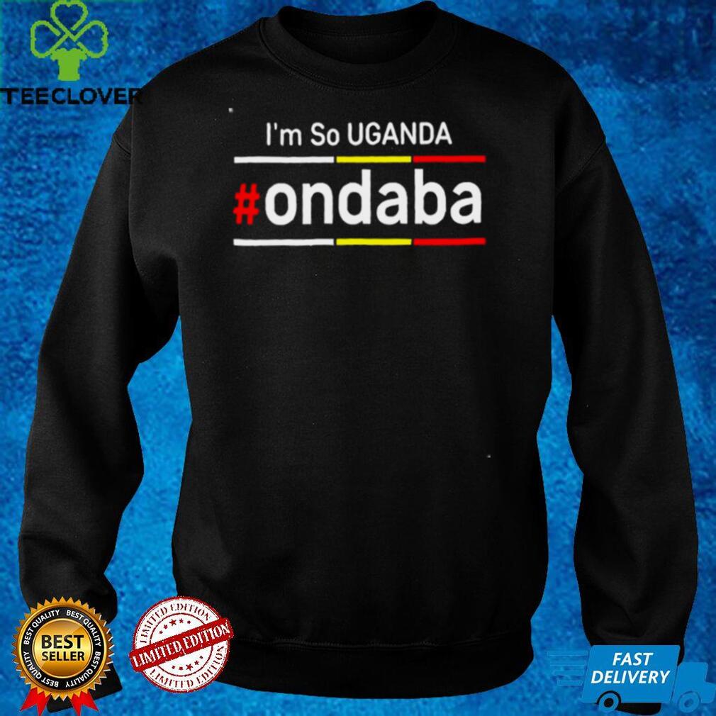 Im So Uganda Ondaba T Shirt