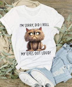 I'm Sorry Did I Roll My Eyes Out Loud Classic T Shirt