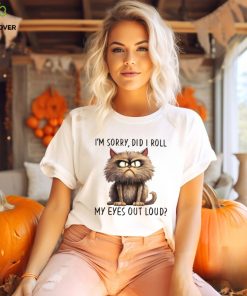 I'm Sorry Did I Roll My Eyes Out Loud Classic T Shirt