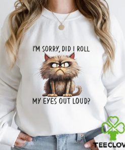 I'm Sorry Did I Roll My Eyes Out Loud Shirt