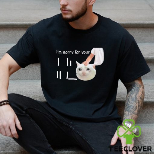 I’m Sorry For Your Loss Meme shirt