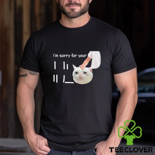 I’m Sorry For Your Loss Meme shirt
