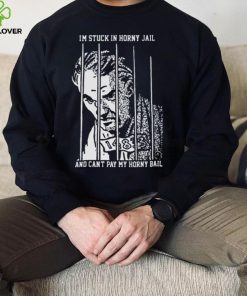 I’m Stuck In Horny Jail And Can’t Pay My Horny Ball Shirt