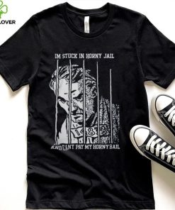 I'm Stuck In Horny Jail Shirts