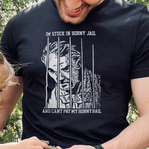 I'm Stuck In Horny Jail Shirts