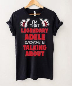 I’m That Legendary Adele Everyone Is Talking About Shirt