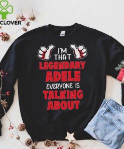 I’m That Legendary Adele Everyone Is Talking About Shirt