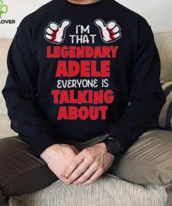 I’m That Legendary Adele Everyone Is Talking About Shirt