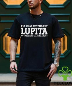 I’m That Legendary Lupita T shirt