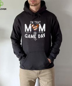 I'm That Mom On Gameday American Football T Shirt 1 I'm That Mom On Gameday American Football T Shirt