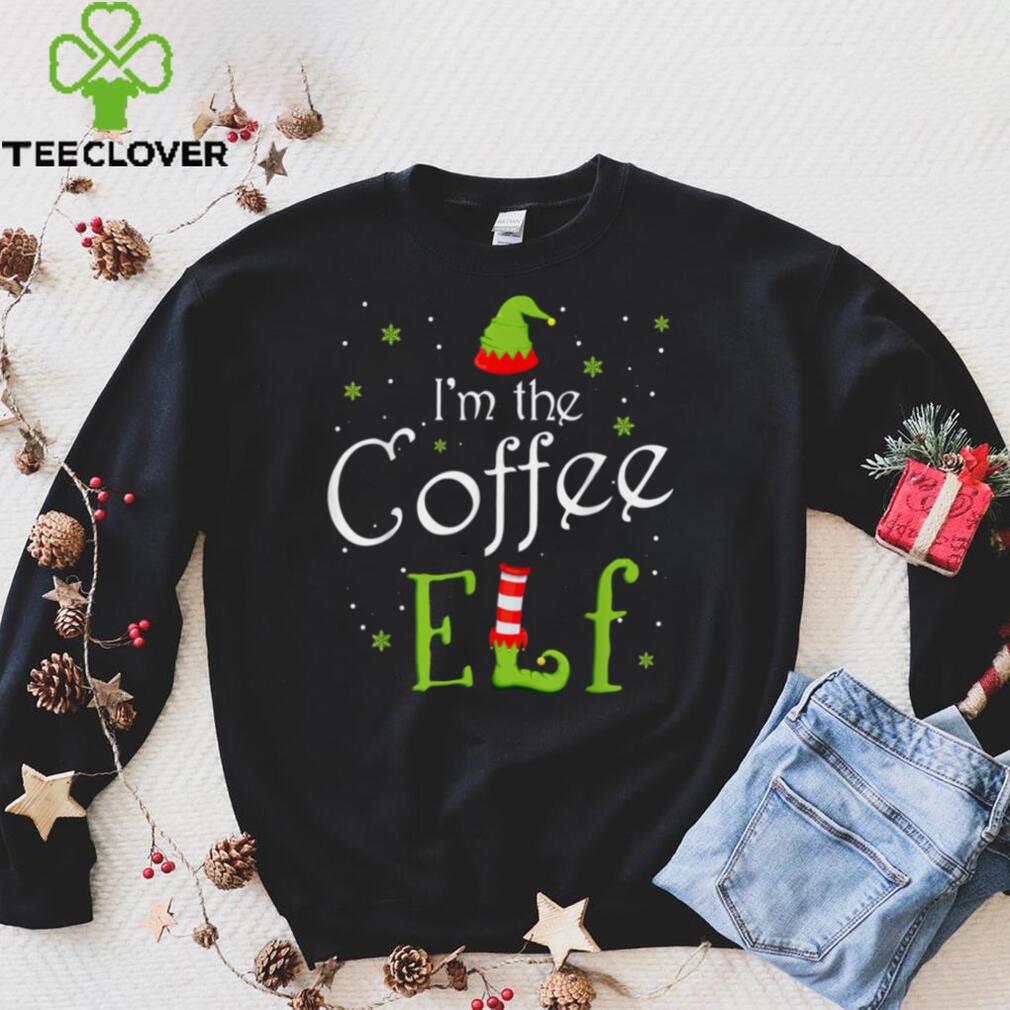 Im The Coffee Elf Shirt Xmas Matching Christmas For Family T Shirt hoodie, Sweater Shirt