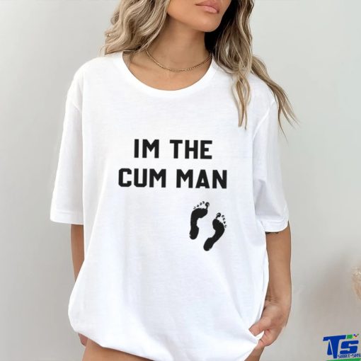 I’m The Cum Man Shirt