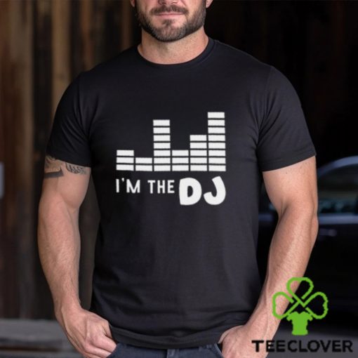 I’m The Dj Shirt, Dj Gift, Disc Jockey Shirt, Dj Shirt, Dj T hoodie, sweater, longsleeve, shirt v-neck, t-shirt, Gift For Him, DJ Tee for Him, Funny Dj Shirt