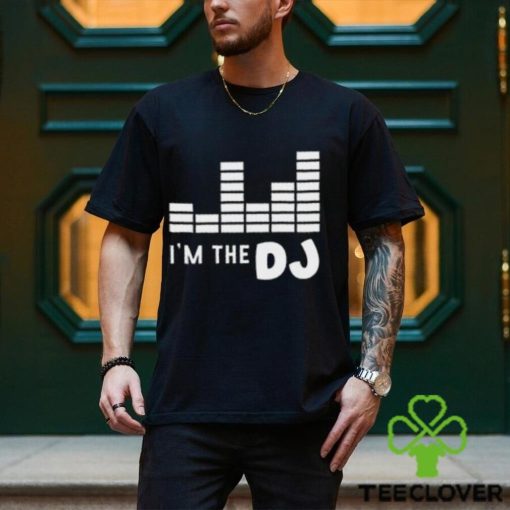 I’m The Dj Shirt, Dj Gift, Disc Jockey Shirt, Dj Shirt, Dj T hoodie, sweater, longsleeve, shirt v-neck, t-shirt, Gift For Him, DJ Tee for Him, Funny Dj Shirt