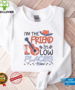 I'm The Friend In Low Places Country Music Shirt