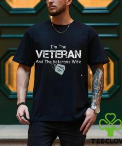 I'm The Veteran and The Veteran's Wife Veteran Wife T Shirt