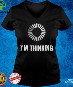Im Thinking Loading Processing Buffering Humor Programmers shirt 1 Im Thinking Loading Processing Buffering Humor Programmers shirt