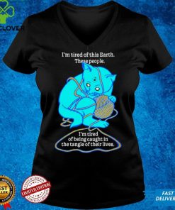 I’m Tired Of This World These People I’m Tired Of Being Caught In The Tangle Of Their Lives T Shirt