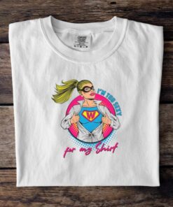 Im Too Sexy For My Shirt Supper Girl Svg Graphic Designs Shirt